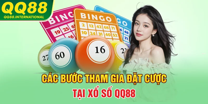 Các bước tham gia đặt cược tại xổ số qq88