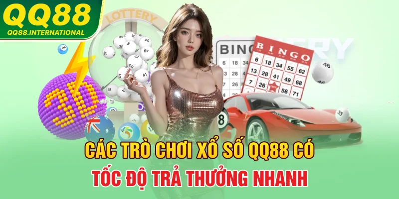 Các trò chơi xổ số QQ88 có tốc độ trả thưởng nhanh