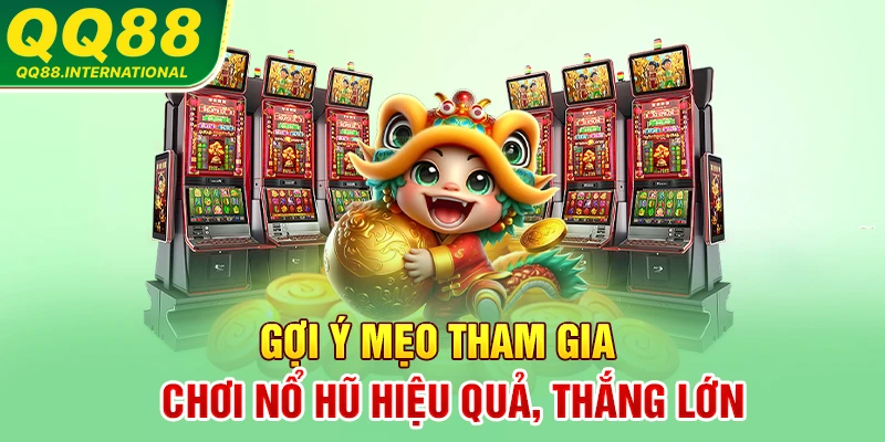 Gợi ý mẹo tham gia chơi các trò nổ hũ tiêu biểu