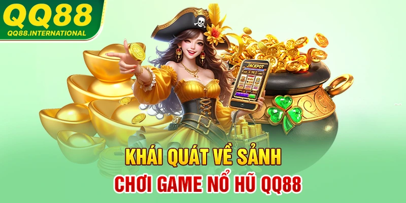 Khái quát về sảnh chơi game nổ hũ QQ88