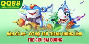 Bắn Cá H5 - Cơ Hội Trở Thành Thống Lĩnh Thế Giới Đại Dương