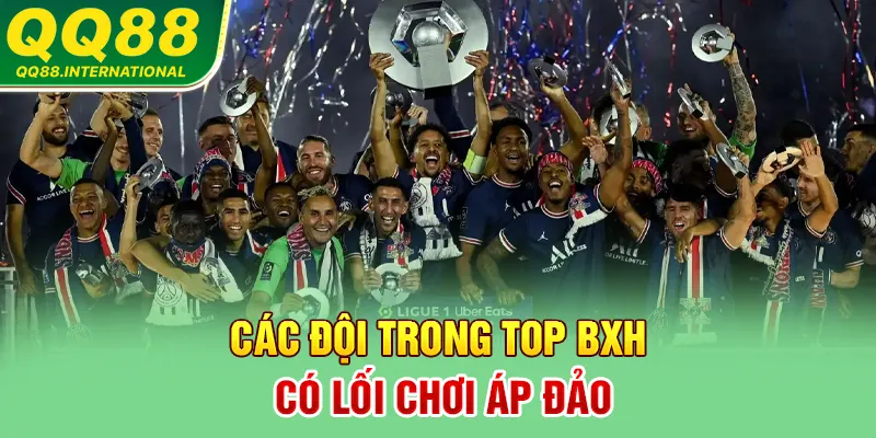 Các đội trong top BXH có lối chơi áp đảo