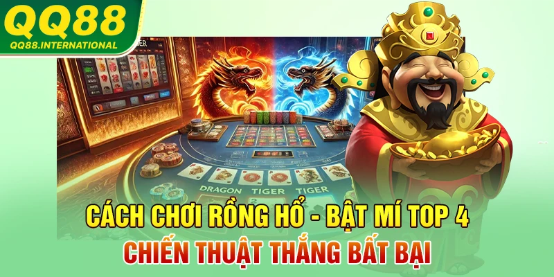 Cách Chơi Rồng Hổ - Bật Mí Top 4 Chiến Thuật Thắng Bất Bại