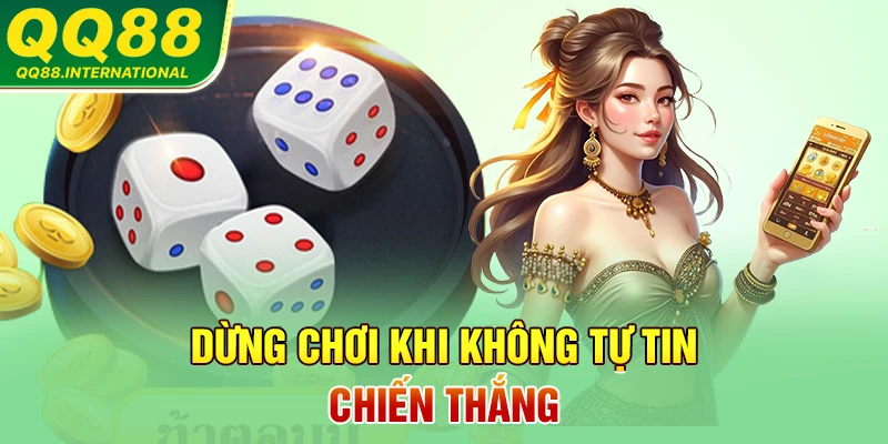 Dừng chơi khi không tự tin chiến thắng