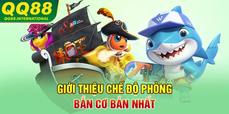Giới thiệu chế độ phòng bắn cơ bản nhất