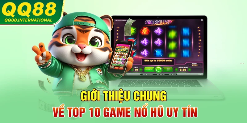 Giới thiệu chung về top 10 game nổ hũ uy tín