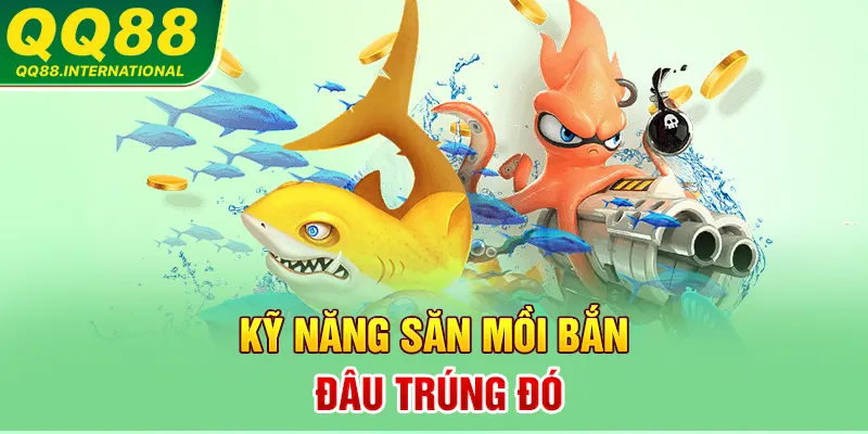 Kỹ năng săn mồi bắn đâu trúng đó