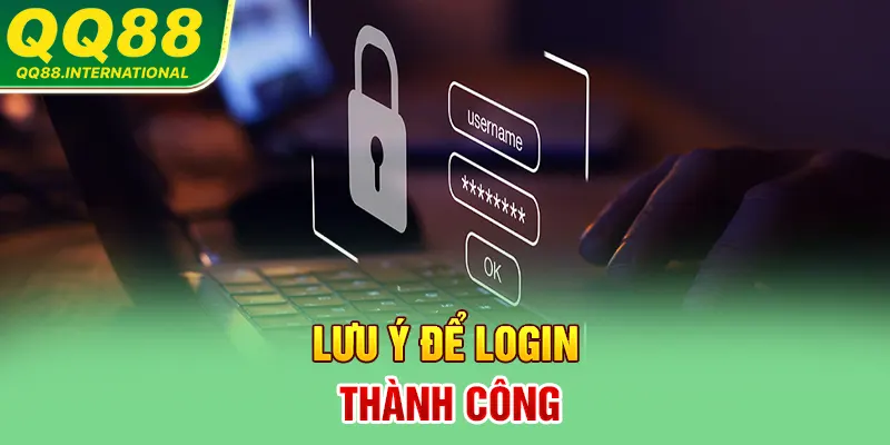 Lưu ý để login thành công
