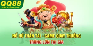 Nổ hũ Thần Tài - Game Quay Thưởng Trúng Lớn Tại Gia