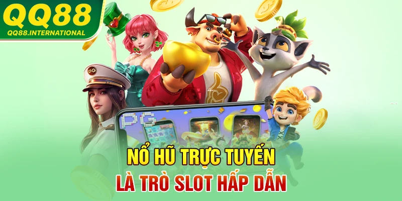 Nổ hũ trực tuyến là trò slot hấp dẫn