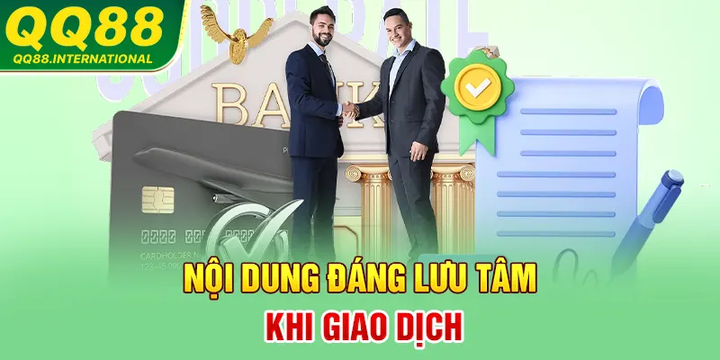 Nội dung đáng lưu tâm khi giao dịch