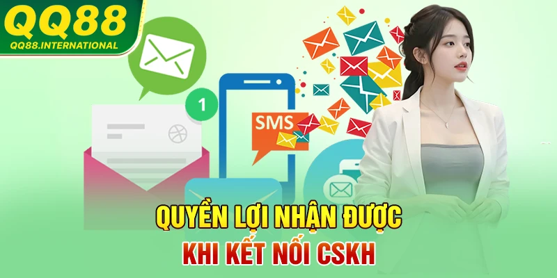 Quyền lợi nhận được khi kết nối CSKH