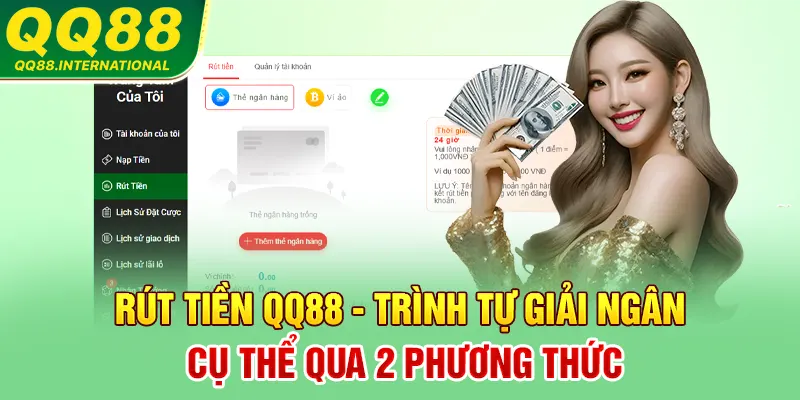 Rút Tiền QQ88 - Trình Tự Giải Ngân Cụ Thể Qua 2 Phương Thức