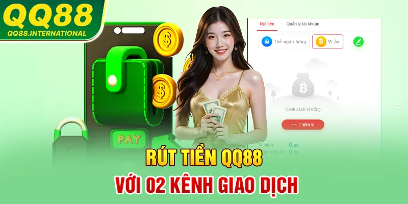 Rút tiền QQ88 với 02 kênh giao dịch