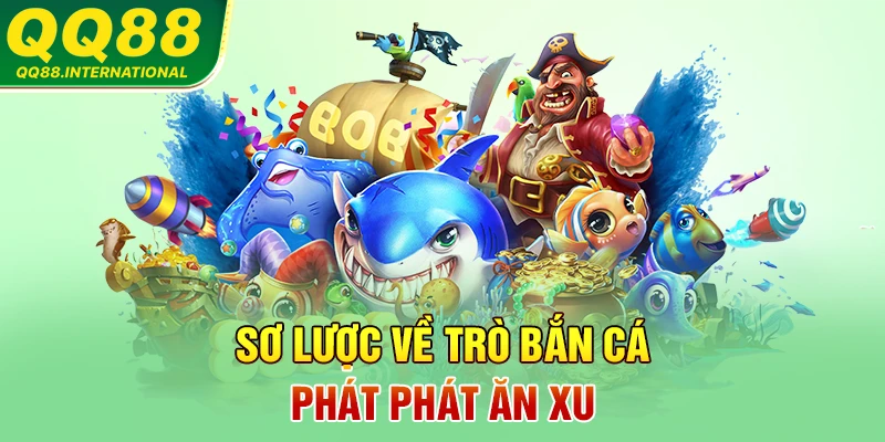 Sơ lược về trò bắn cá Phát Phát ăn xu