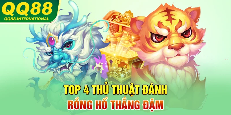 Top 4 thủ thuật đánh Rồng Hổ thắng đậm