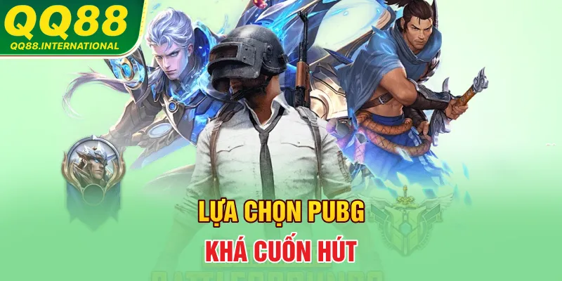 Lựa chọn PUBG khá cuốn hút