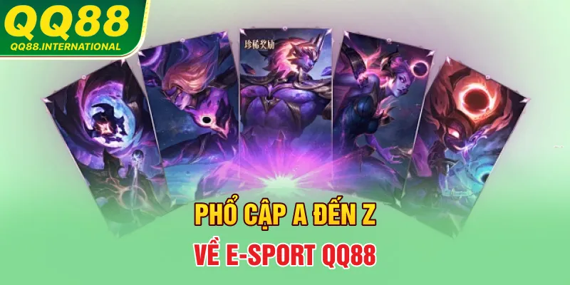 Phổ cập A đến Z về E-Sport QQ88